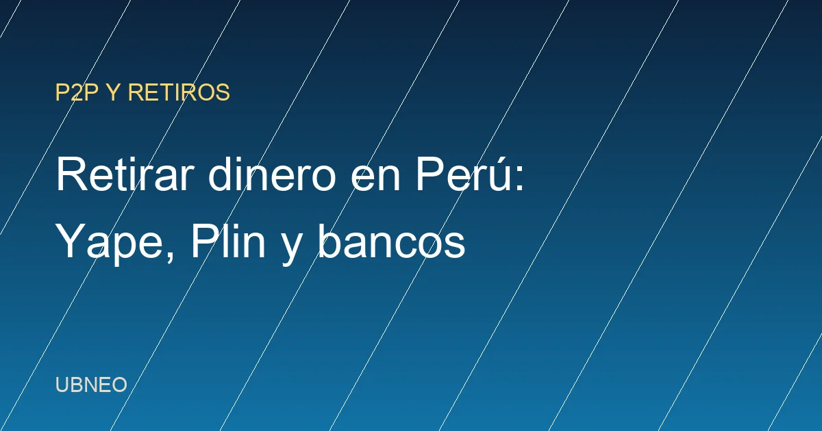 Cómo retirar dinero de Binance en Perú: Yape, Plin y bancos (2026)